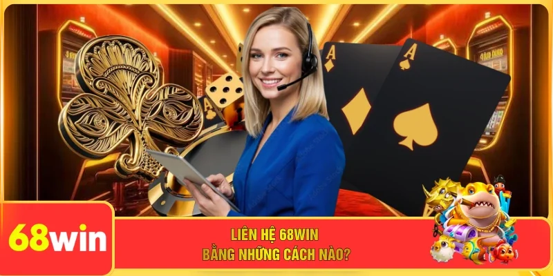 Liên hệ 68WIN bằng những cách nào? 