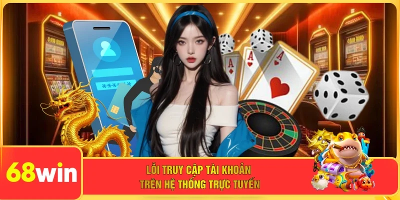 Lỗi truy cập tài khoản trên hệ thống trực tuyến