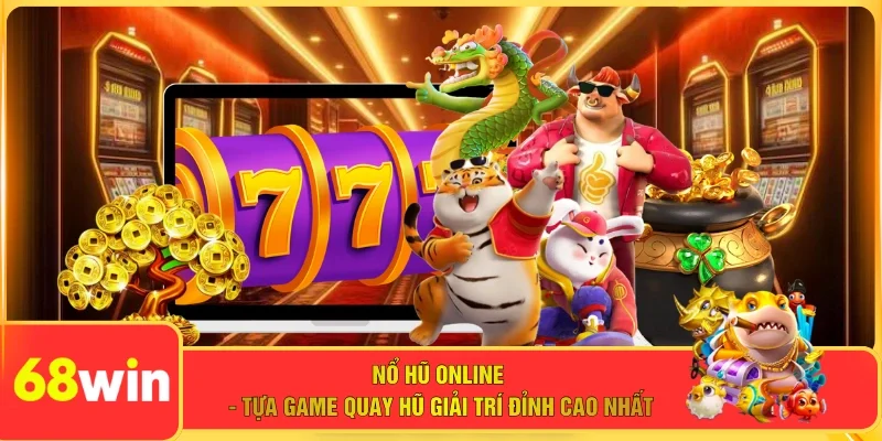 Nổ Hũ Online - Tựa Game Quay Hũ Giải Trí Đỉnh Cao Nhất